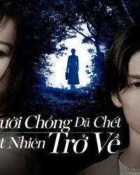 Người Chồng Đã Chết Đột Nhiên Trở Về